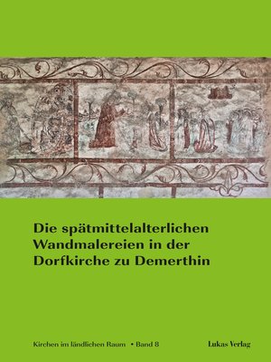 cover image of Die spätmittelalterlichen Wandmalereien in der Dorfkirche zu Demerthin